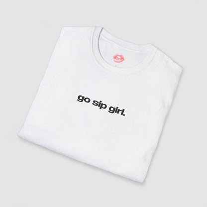 "Go Sip Girl." | Text Only | T-Shirt