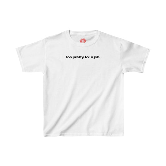 "Too Pretty For A Job." | Text Only | Baby Tee