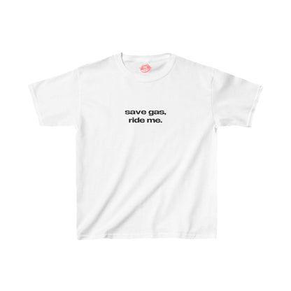 "Save Gas, Ride Me." | Text Only | Baby Tee