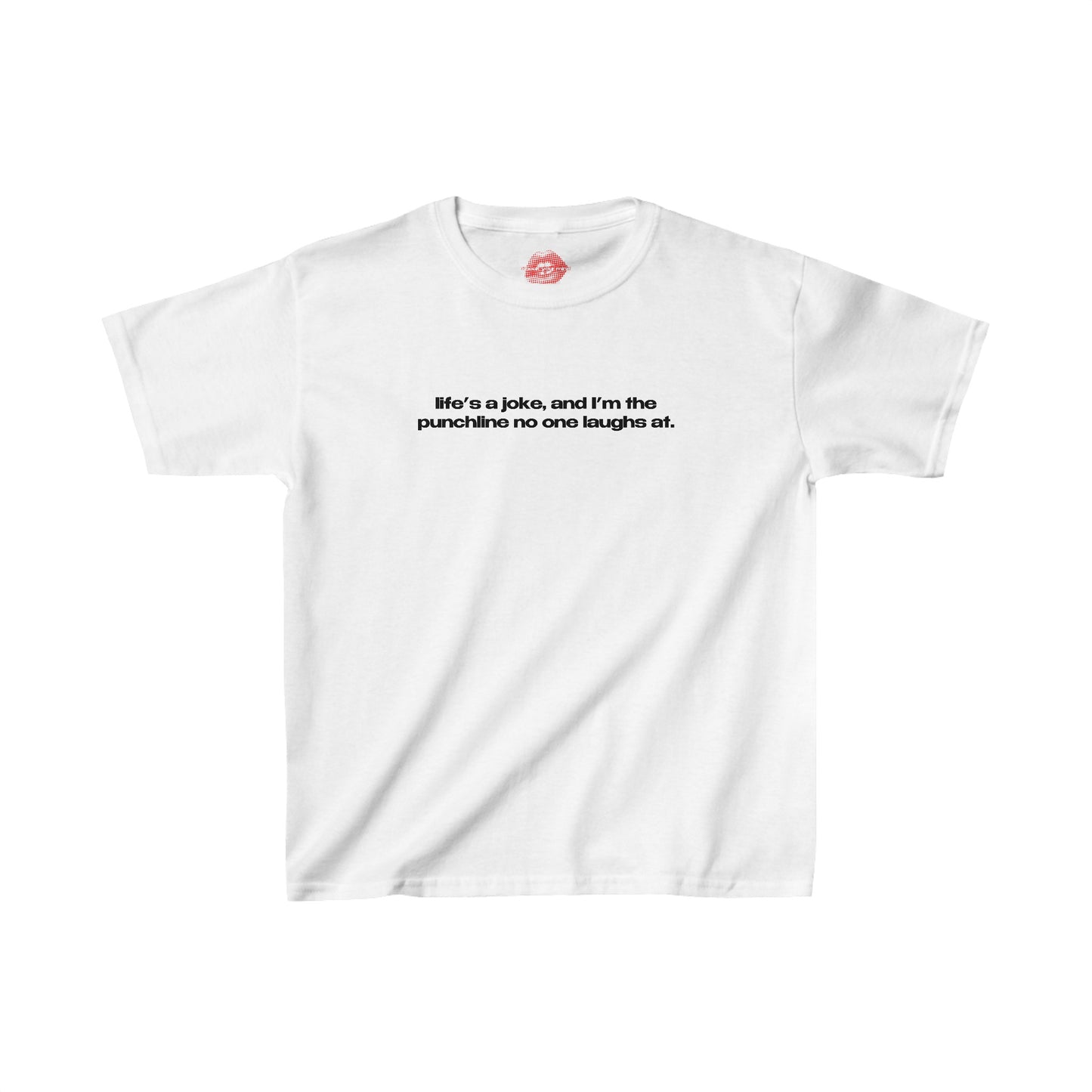 "Life's A Joke, And I'm The Punchline No One Laughs At." | Text Only | Baby Tee