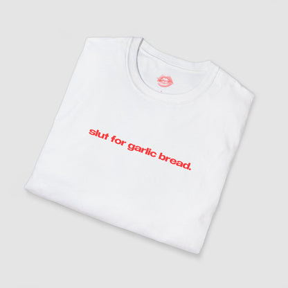 "Slut For Garlic Bread." | Text Only | T-Shirt