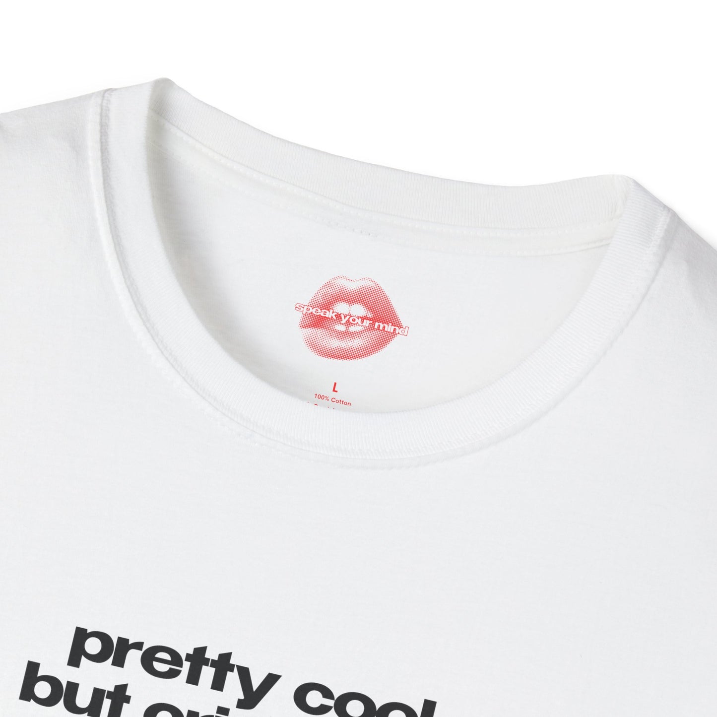 "Pretty Cool But Cries A Lot." | Text Only | T-Shirt