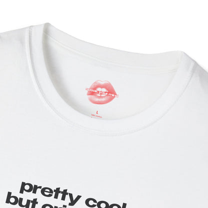 "Pretty Cool But Cries A Lot." | Text Only | T-Shirt