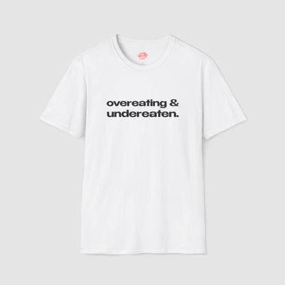 "Overeating & Undereaten" | Text Only | T-Shirt