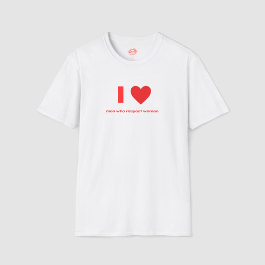"I Love Men Who Respect Women." | Heart | T-Shirt