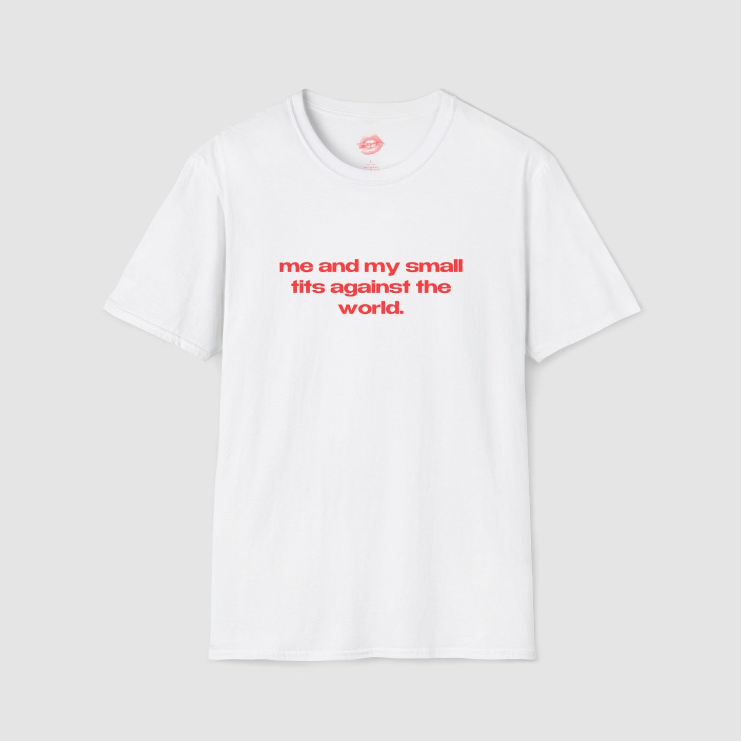 "Me And My Small Tits Against The World." | Text Only | T-Shirt