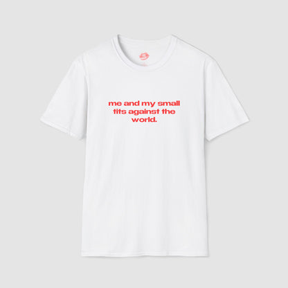 "Me And My Small Tits Against The World." | Text Only | T-Shirt