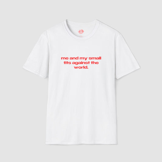 "Me And My Small Tits Against The World." | Text Only | T-Shirt