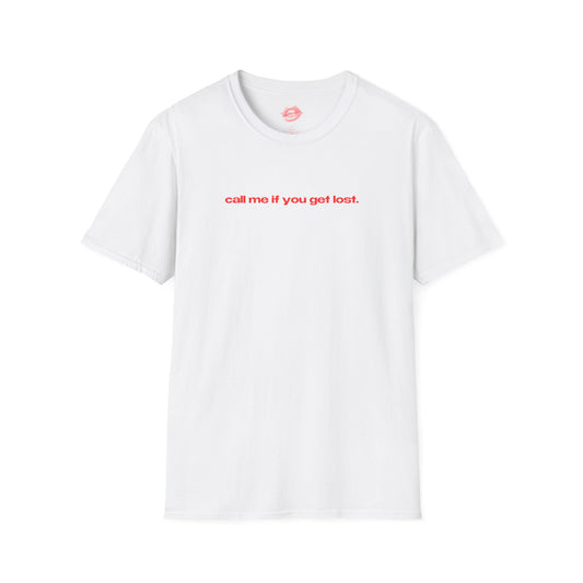 "Call Me If You Get Lost." | Text Only | T-Shirt