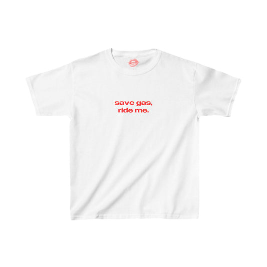 "Save Gas, Ride Me." | Text Only | Baby Tee