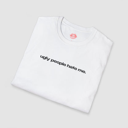 "Ugly People Hate Me." | Text Only | T-Shirt