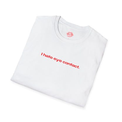 "I Hate Eye Contact." | Text Only | T-Shirt