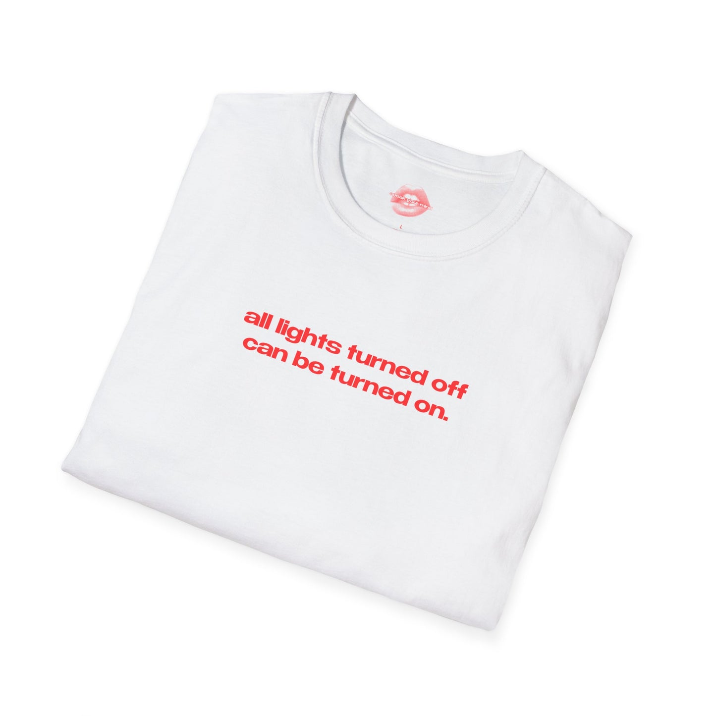 "All Lights Turned Off Can Be Turned On." | Text Only | T-Shirt