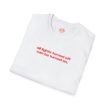 "All Lights Turned Off Can Be Turned On." | Text Only | T-Shirt