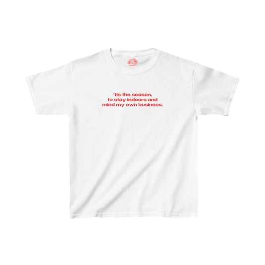 "'Tis The Season, To Stay Indoors And Mind My Own Business." | Text Only | Baby Tee