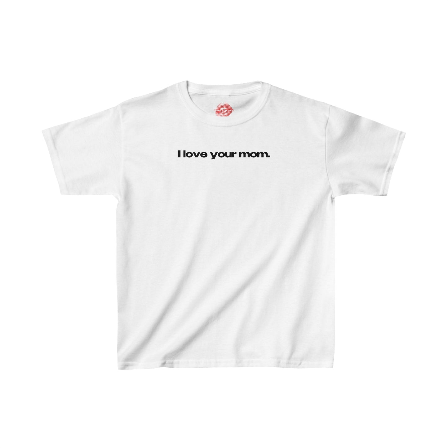 "I Love Your Mom." | Text Only | Baby Tee