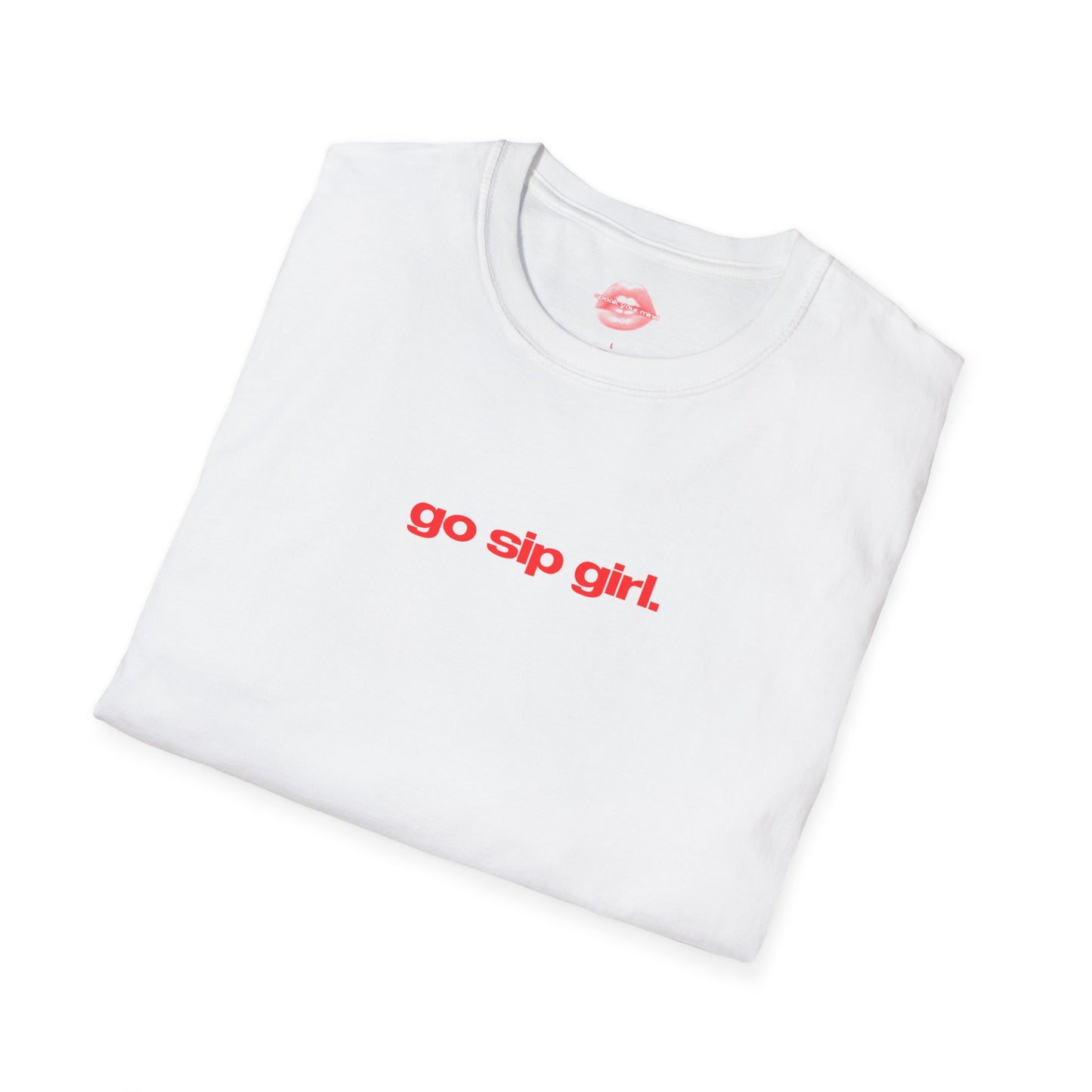 "Go Sip Girl." | Text Only | T-Shirt