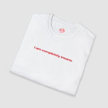 "I Am Completely Insane." | Text Only | T-Shirt