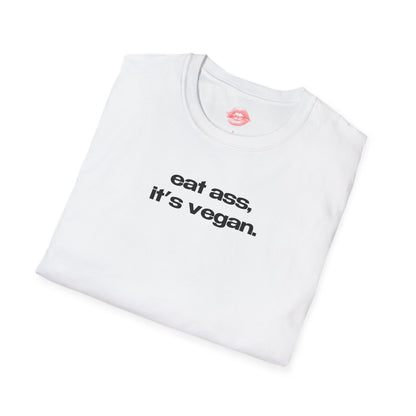 "Eat Ass, It's Vegan." | Text Only | T-Shirt