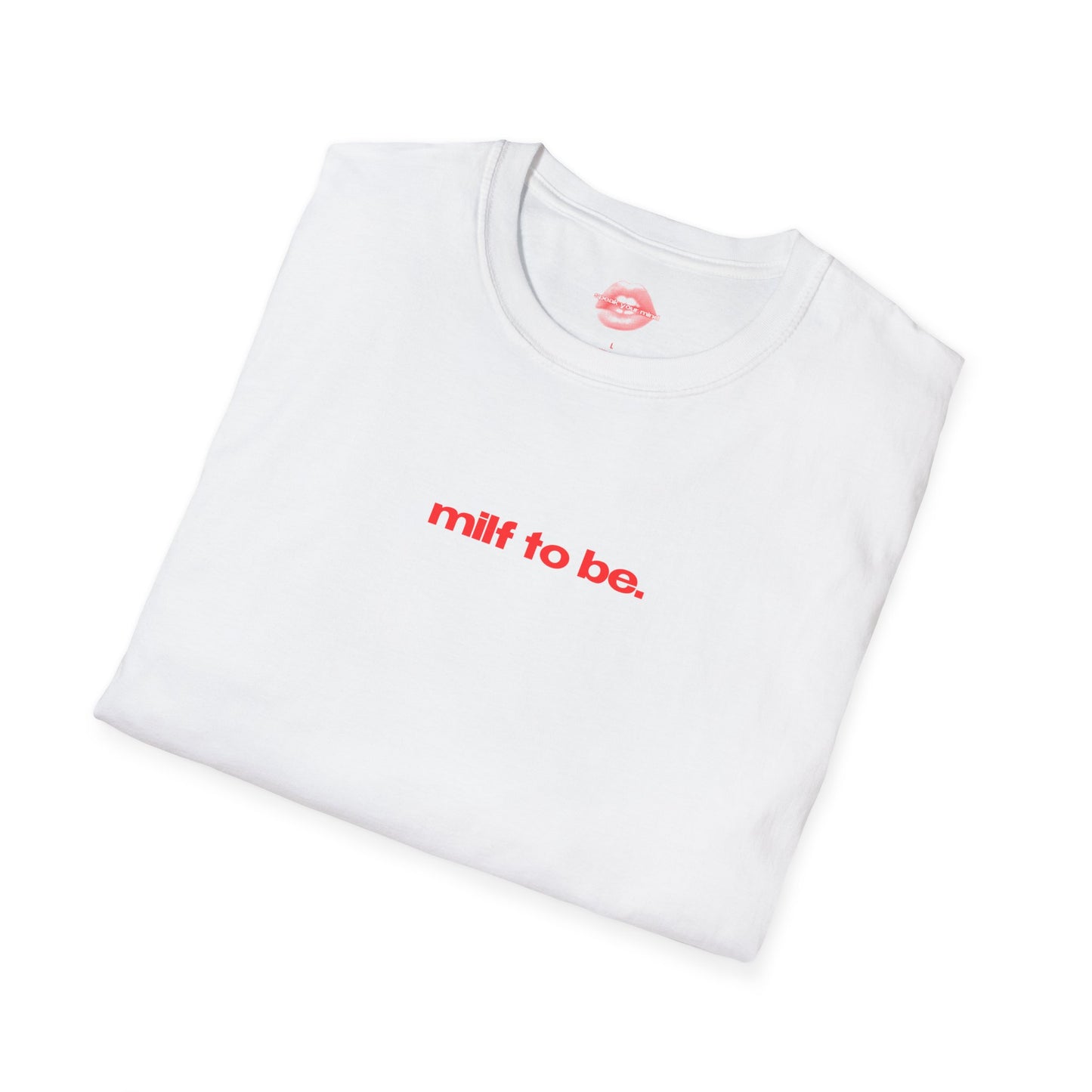 "Milf To Be." | Text Only | T-Shirt