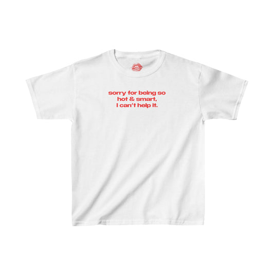 "Sorry For Being So Hot & Smart, I Can't Help It." | Text Only | Baby Tee