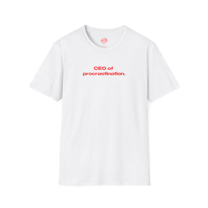 "CEO Of Procrastination." | Text Only | T-Shirt