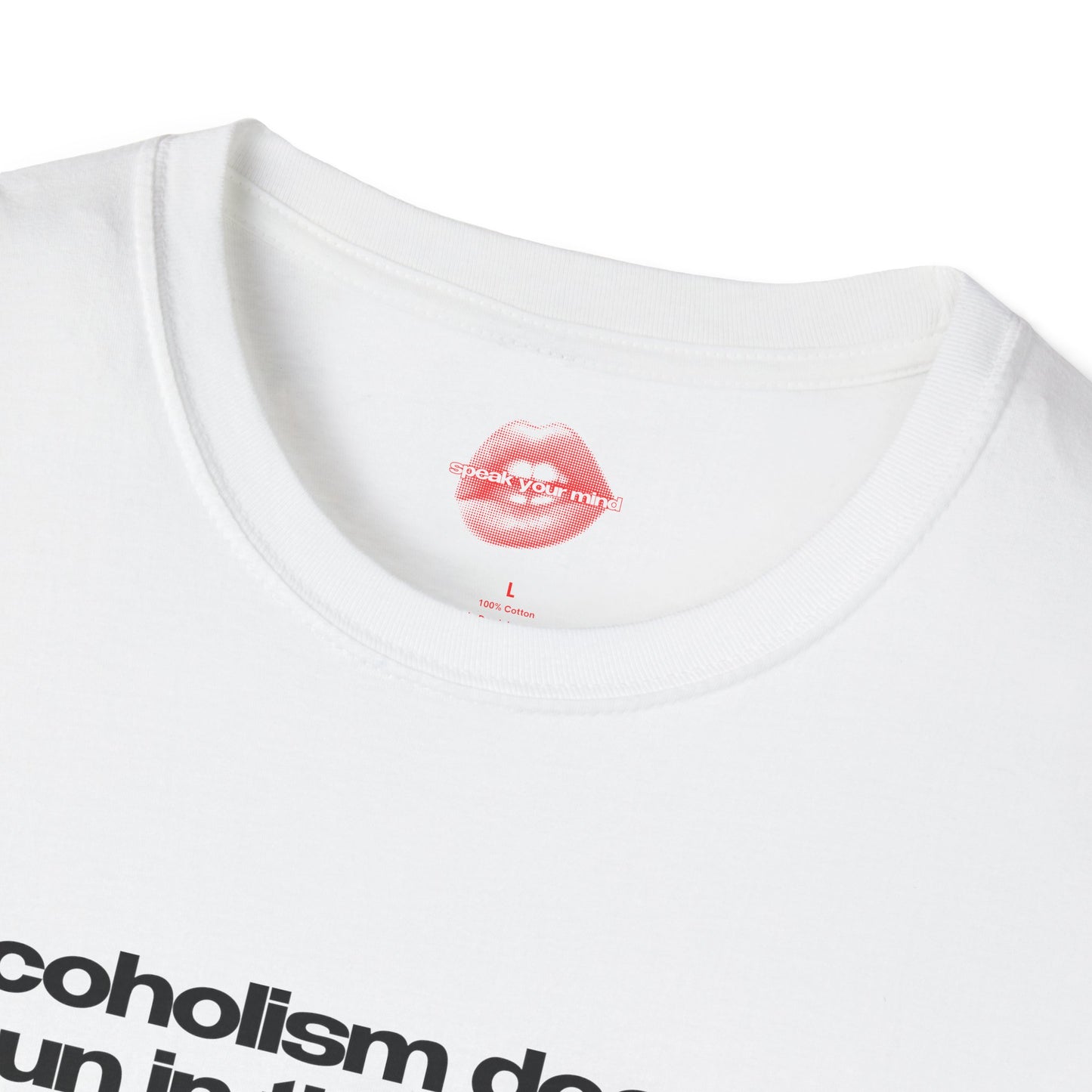 "Alcoholism Doesn't Run In The Family, It Drives It." | Text Only | T-Shirt