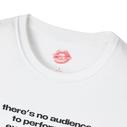 "There's No Audience To Perform For, Except Yourself." | Text Only | T-Shirt