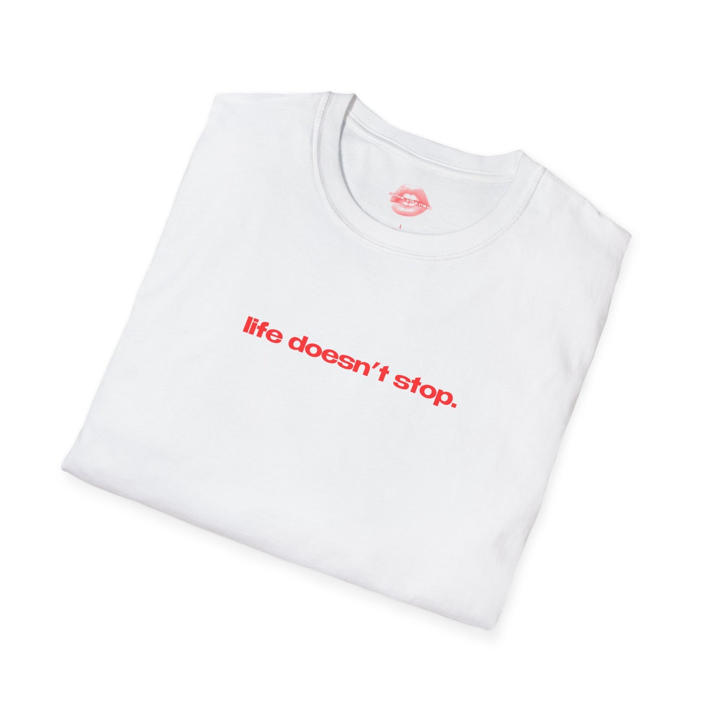 "Life Doesn't Stop." | Text Only | T-Shirt