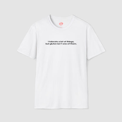 "I Tolerate A Lot Of Things, But Gluten Isn't One Of Them." | Text Only | T-Shirt