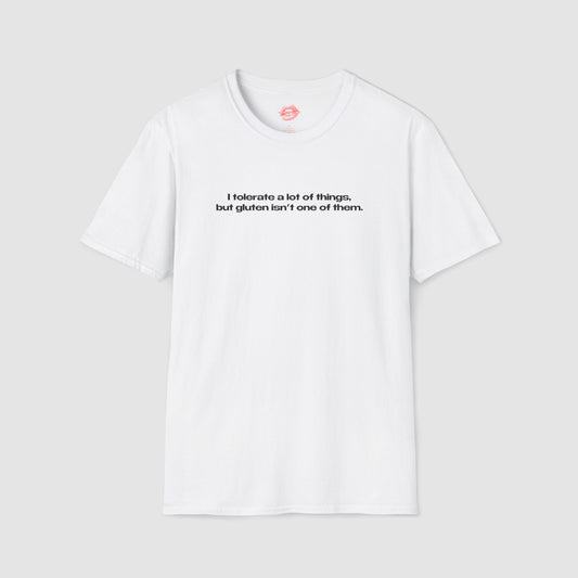 "I Tolerate A Lot Of Things, But Gluten Isn't One Of Them." | Text Only | T-Shirt