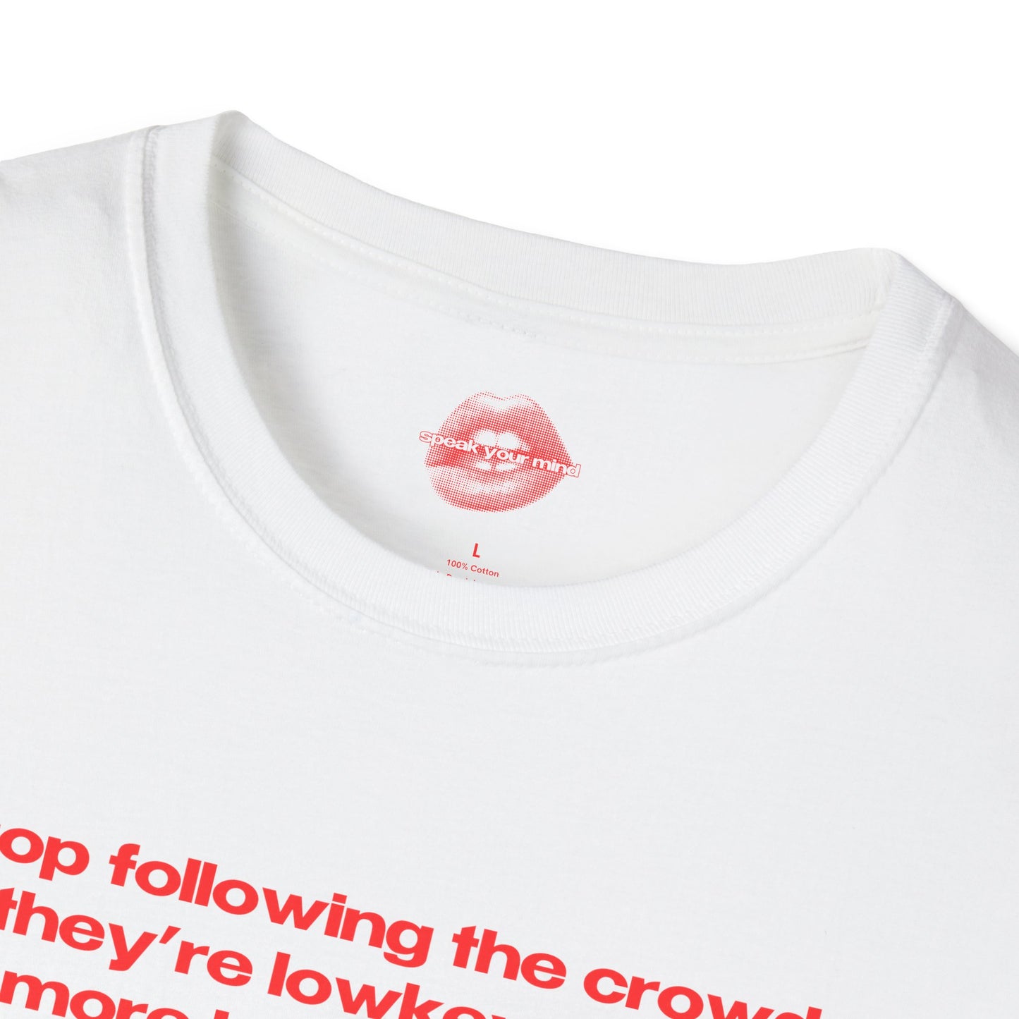 "Stop Following The Crowd, They're Lowkey Even More Lost Than You." | Text Only | T-Shirt