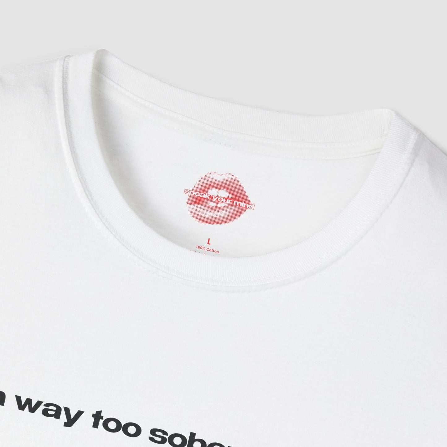 "I'm Way Too Sober For This." | Text Only | T-Shirt