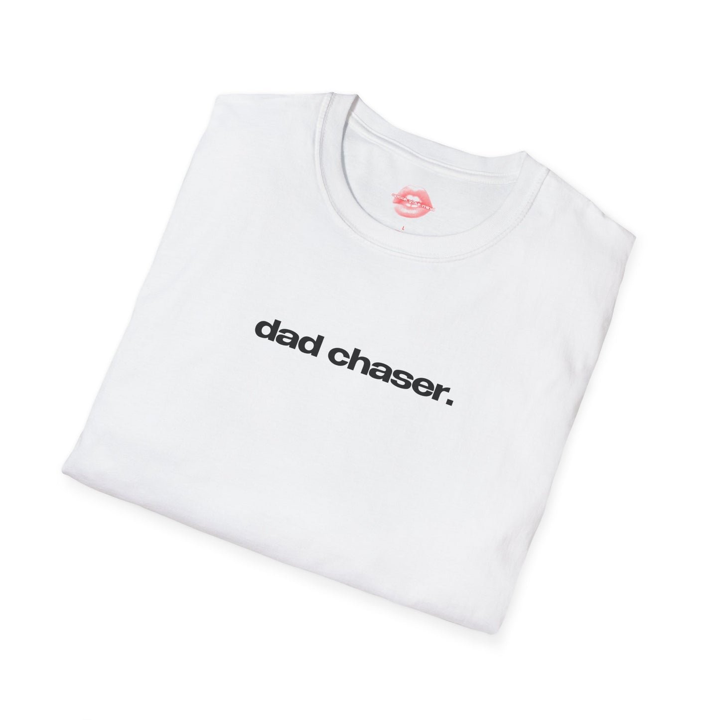 "Dad Chaser." | Text Only | T-Shirt