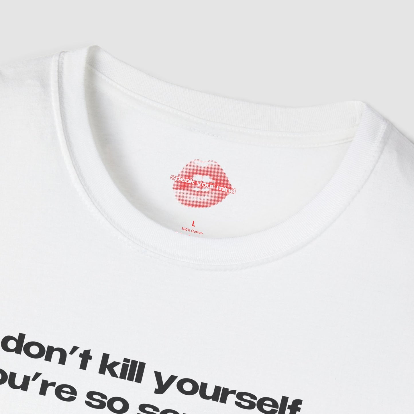 "Don't Kill Yourself, You're So Sexy Haha." | Text Only | T-Shirt