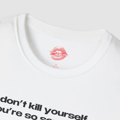 "Don't Kill Yourself, You're So Sexy Haha." | Text Only | T-Shirt
