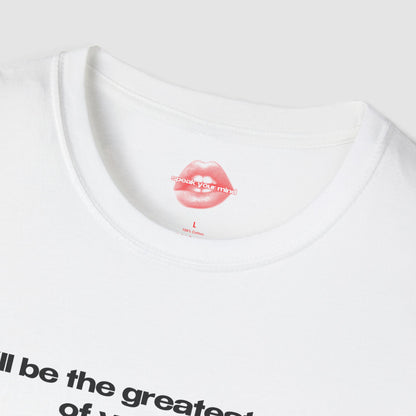 "I'll Be The Greatest Sex Of Your Life." | Text Only | T-Shirt