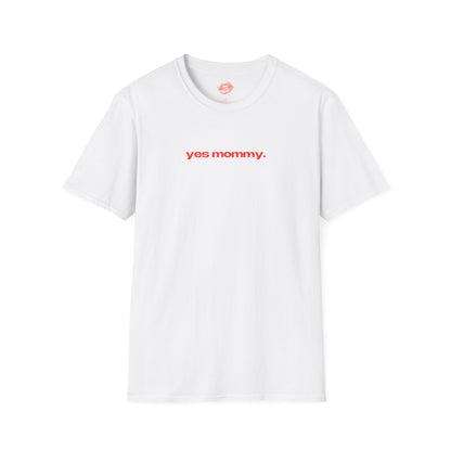 "Yes Mommy." | Text Only | T-Shirt