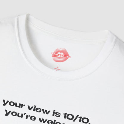 "Your View Is 10/10, You're Welcome." | Text Only | T-Shirt