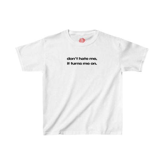 "Don't Hate Me, It Turns Me On." | Text Only | Baby Tee