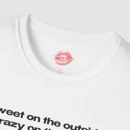 "Sweet On The Outside, Crazy On The Inside." | Text Only | T-Shirt