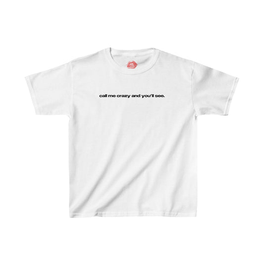 "Call Me Crazy And You'll See." | Text Only | Baby Tee