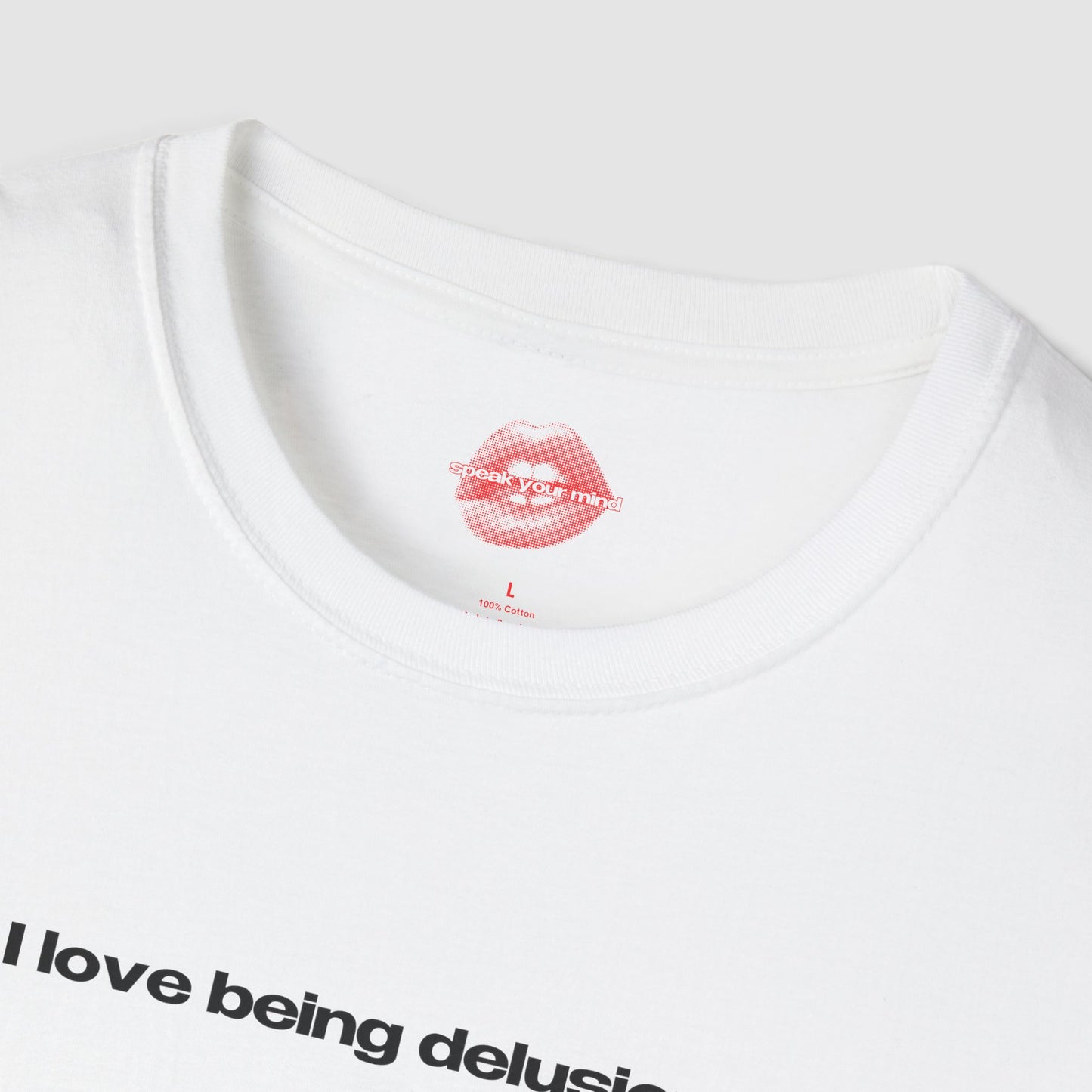 "I Love Being Delusional." | Text Only | T-Shirt