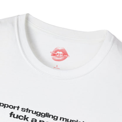 "Support Struggling Musicians, Fuck A Popstar." | Text Only | T-Shirt