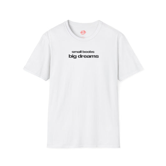 "Small Boobs Big Dreams” | Text Only | T-Shirt