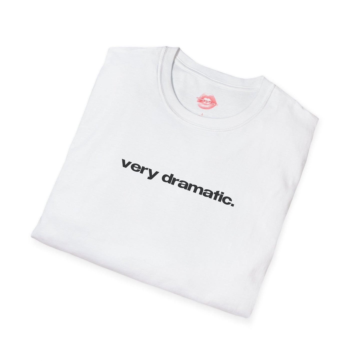 "Very Dramatic." | Text Only | T-Shirt