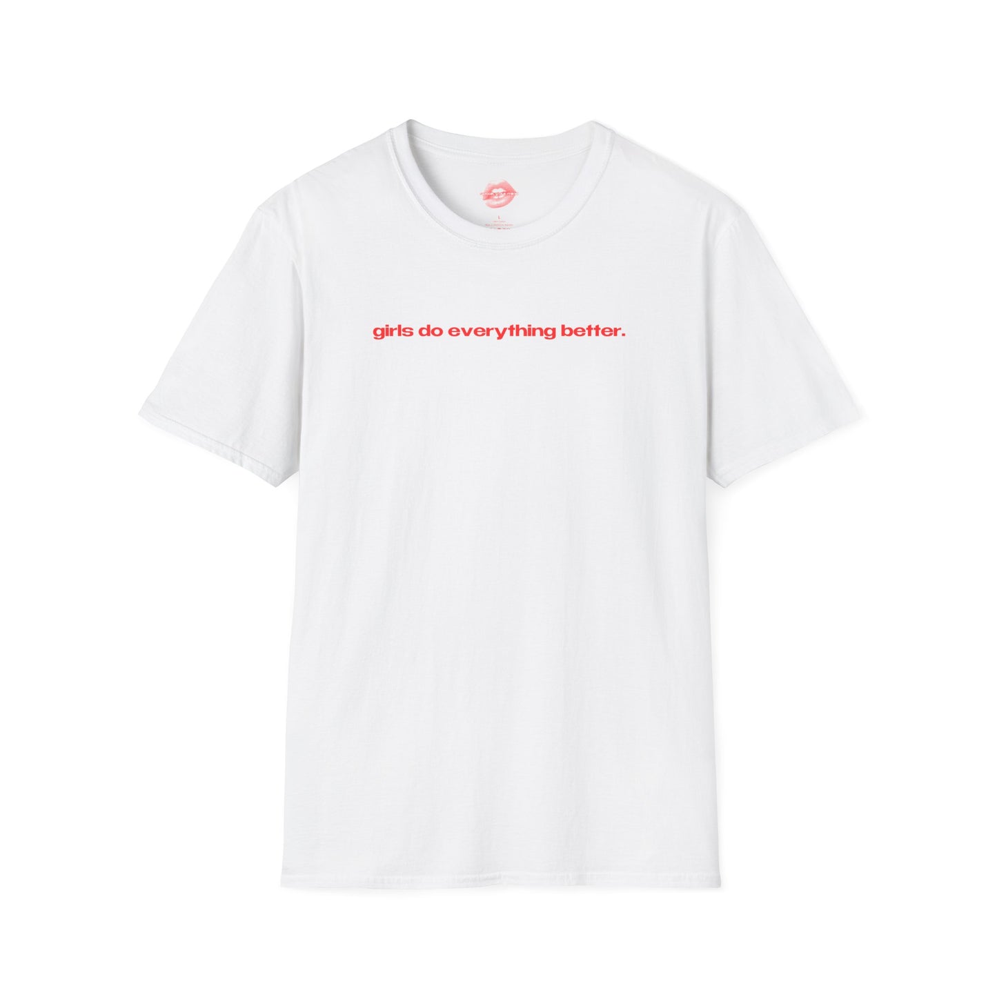 "Girls Do Everything Better." | Text Only | T-Shirt