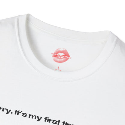 "Sorry, It's My First Time Here." | Text Only | T-Shirt