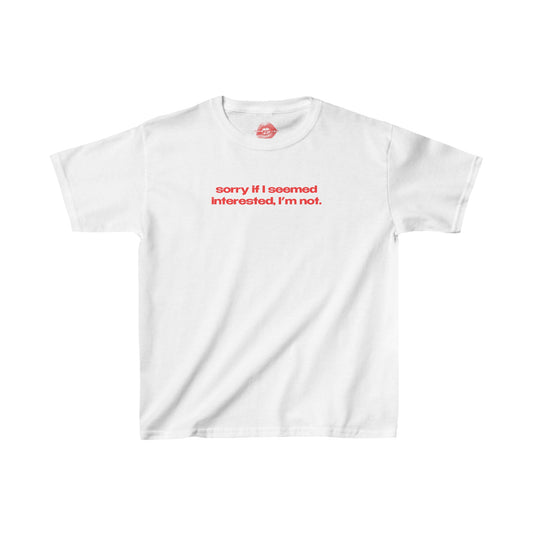 "Sorry If I Seemed Interested, I'm Not." | Text Only | Baby Tee