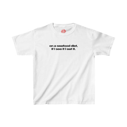 "On A Seafood Diet, If I See It I Eat It." | Text Only | Baby Tee